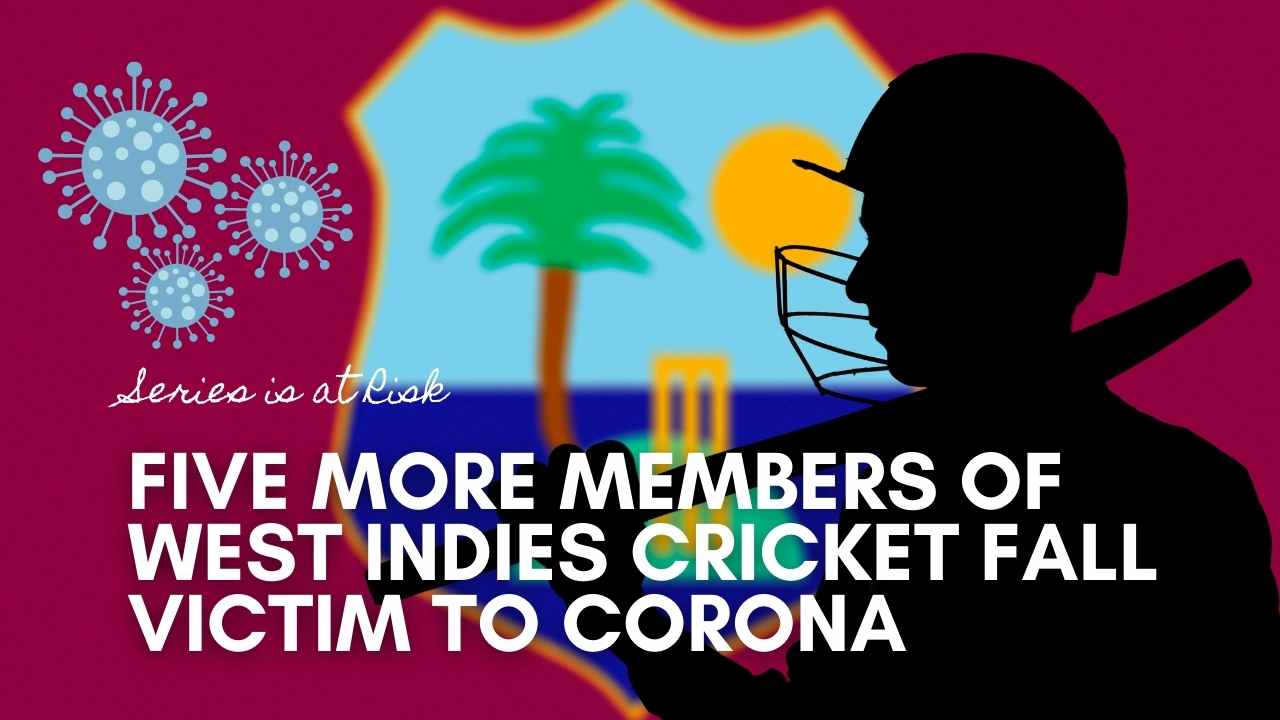 Five more members of West Indies cricket fall victim to Corona series is at risk